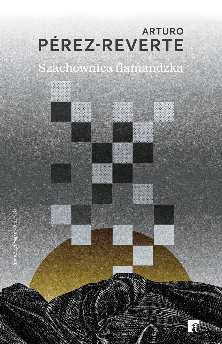 Arturo Pérez-Reverte, „Szachownica flamandzka”, przekład z hiszpańskiego Filip Łobodziński, wydawnictwo ArtRage