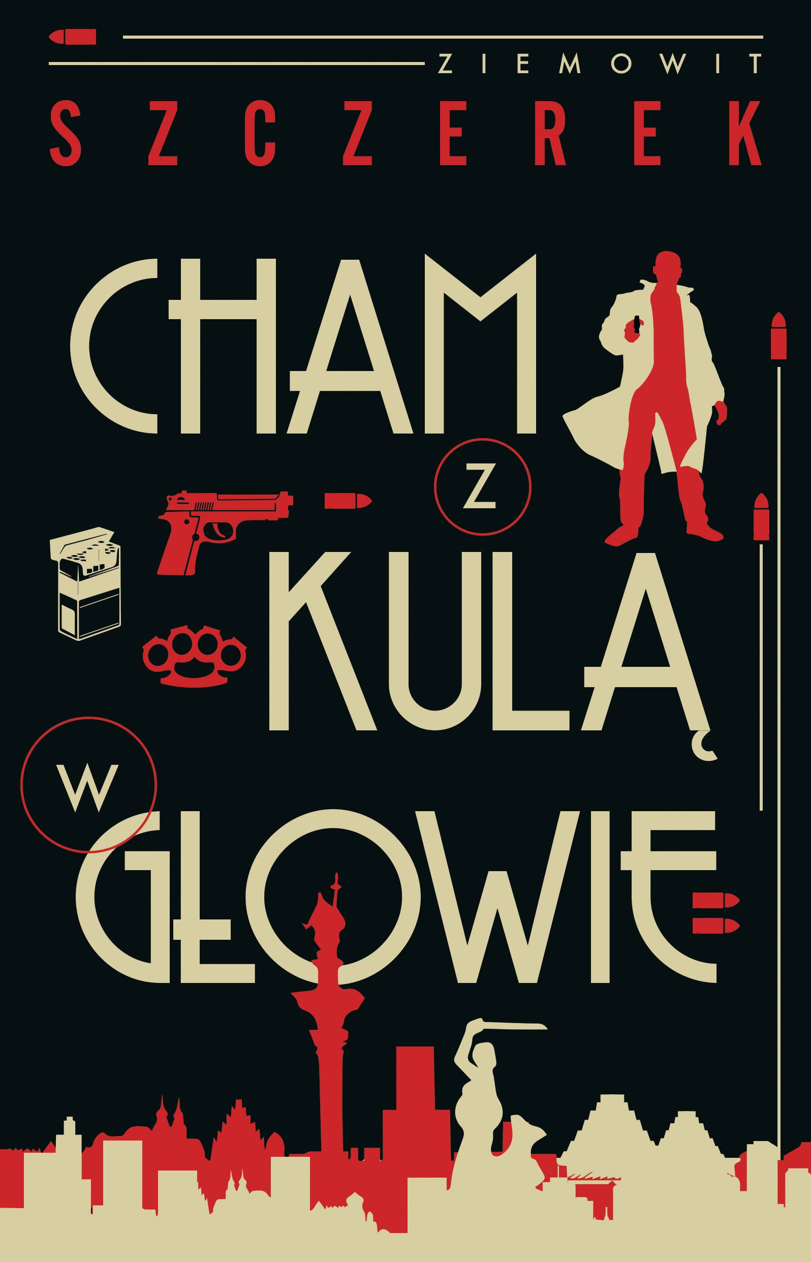 Ziemowit Szczerek, „Cham z kulą w głowie”,